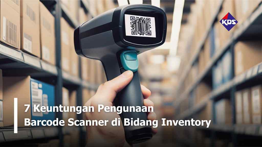 7 Keuntungan Penggunaan Barcode Scanner di Bidang Inventory