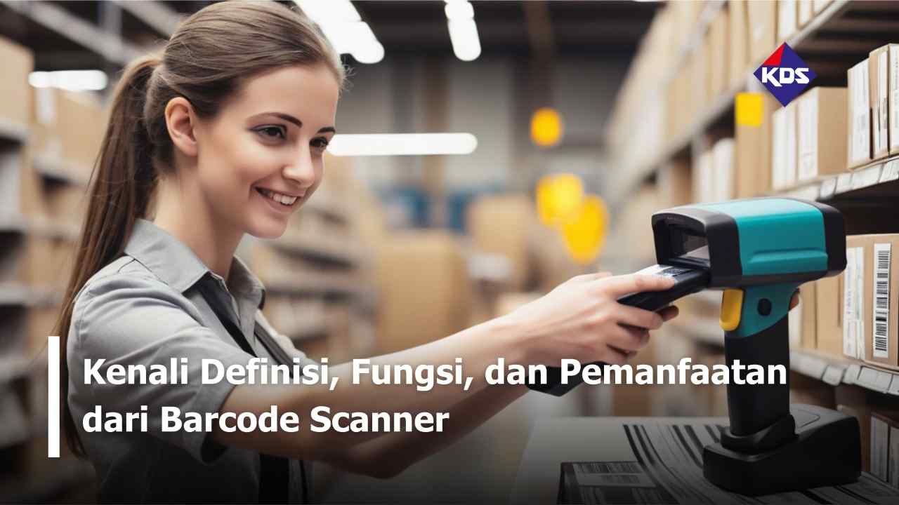 Kenali Definisi, Fungsi, dan Pemanfaatan dari Barcode Scanner