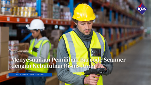 KDSLabel - Menyesuaikan Pemilihan Barcode Scanner dengan Kebutuhan Bisnis Anda