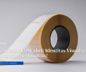 Cetak Sticker KDSLabel: Identitas Visual yang Memikat dan Berkualitas!
