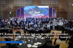PT. Kahar Duta Sarana Sukses Menggelar Customer Gathering 2.0 di Cikarang: “Let’s Elevate Our Journey”