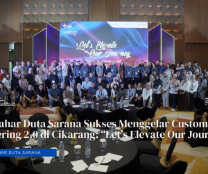PT. Kahar Duta Sarana Sukses Menggelar Customer Gathering 2.0 di Cikarang: “Let’s Elevate Our Journey”