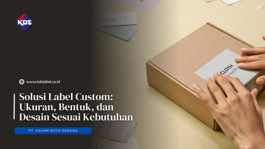 Solusi Label Custom: Ukuran, Bentuk, dan Desain Sesuai Kebutuhan